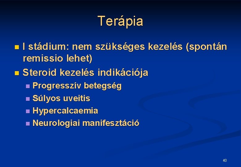 Terápia I stádium: nem szükséges kezelés (spontán remissio lehet) n Steroid kezelés indikációja n