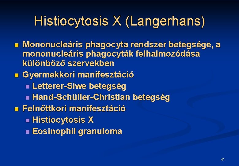 Histiocytosis X (Langerhans) n n n Mononucleáris phagocyta rendszer betegsége, a mononucleáris phagocyták felhalmozódása