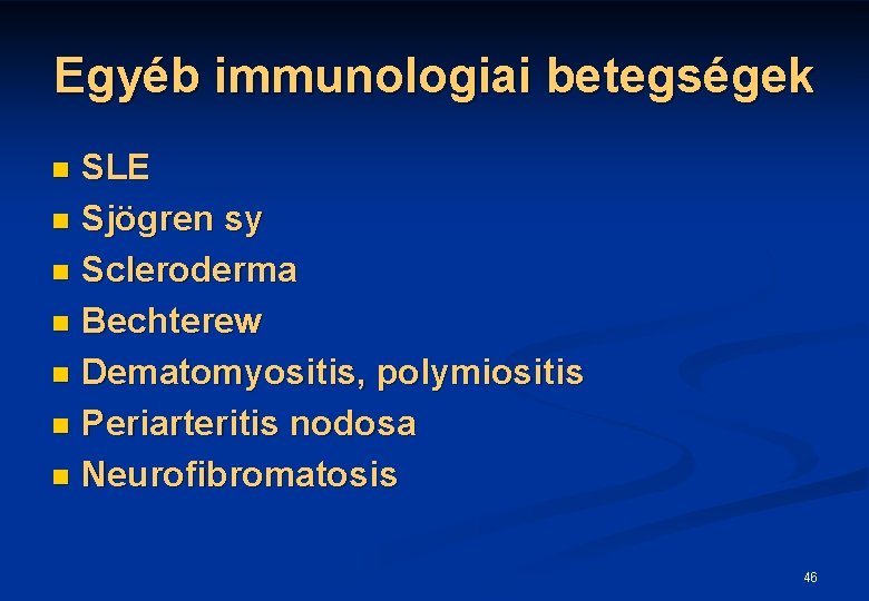 Egyéb immunologiai betegségek SLE n Sjögren sy n Scleroderma n Bechterew n Dematomyositis, polymiositis