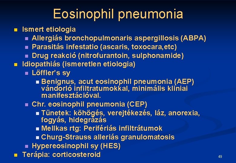 Eosinophil pneumonia n n n Ismert etiologia n Allergiás bronchopulmonaris aspergillosis (ABPA) n Parasitás