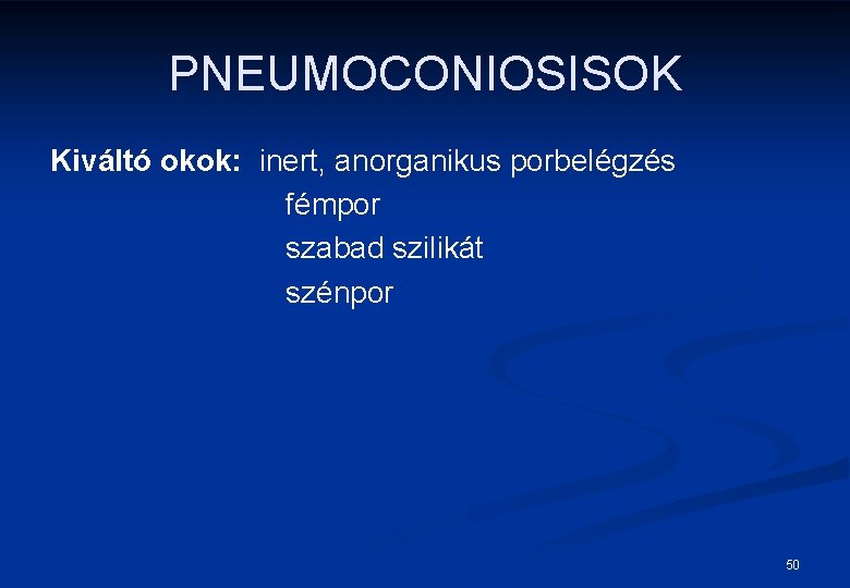 PNEUMOCONIOSISOK Kiváltó okok: inert, anorganikus porbelégzés fémpor szabad szilikát szénpor 50 