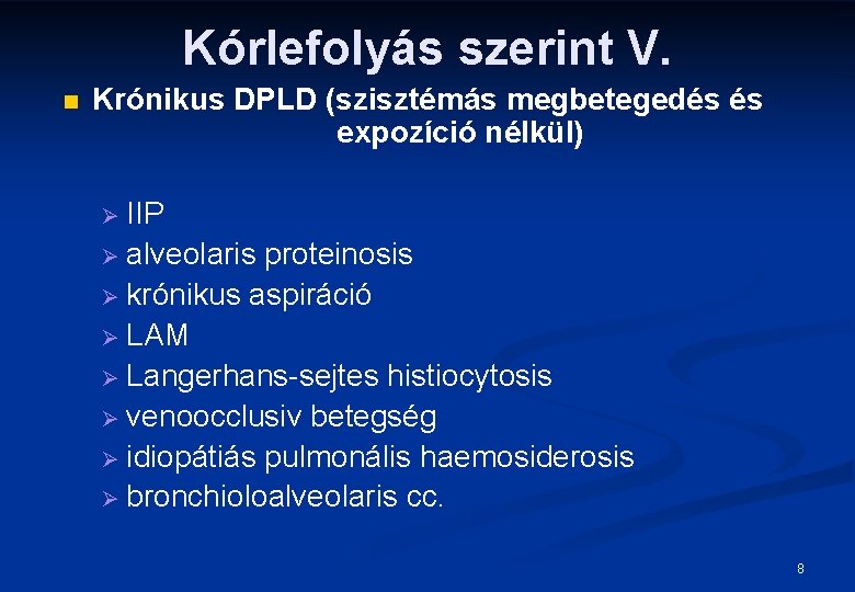 Kórlefolyás szerint V. n Krónikus DPLD (szisztémás megbetegedés és expozíció nélkül) IIP Ø alveolaris