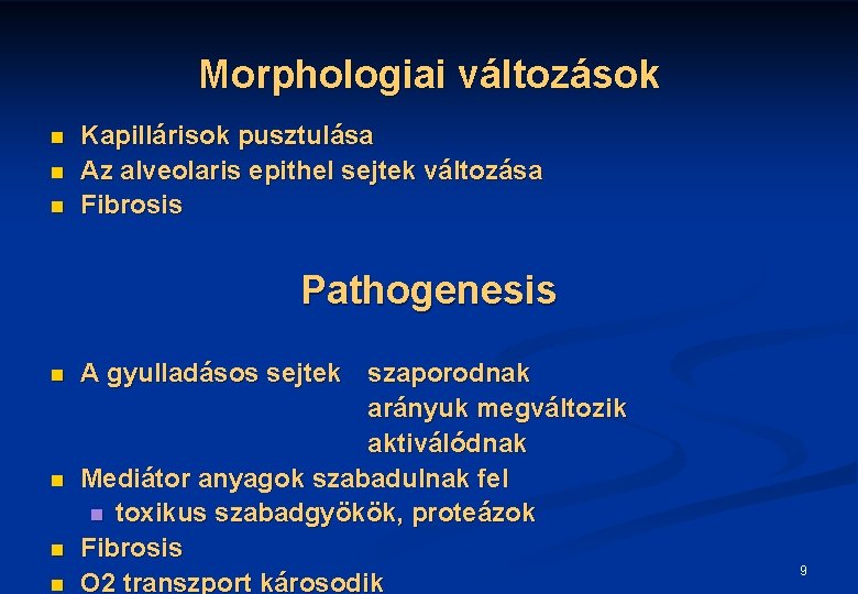 Morphologiai változások n n n Kapillárisok pusztulása Az alveolaris epithel sejtek változása Fibrosis Pathogenesis