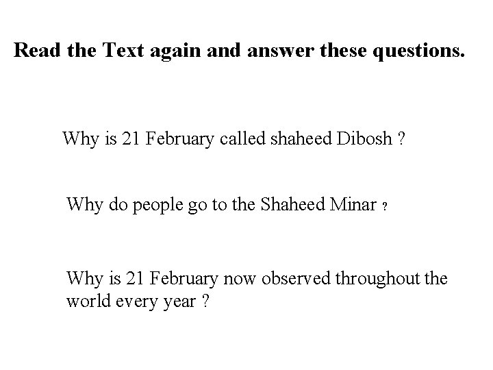 Read the Text again and answer these questions. Why is 21 February called shaheed