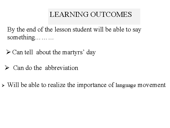 LEARNING OUTCOMES By the end of the lesson student will be able to say