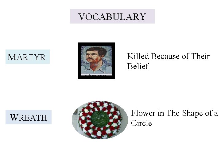 VOCABULARY MARTYR WREATH Killed Because of Their Belief Flower in The Shape of a