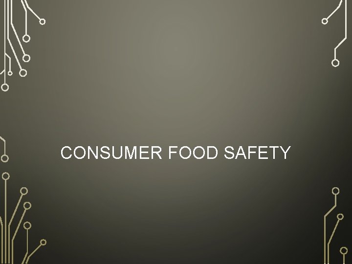 CONSUMER FOOD SAFETY 