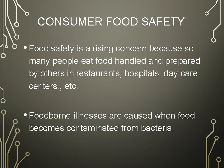 CONSUMER FOOD SAFETY • Food safety is a rising concern because so many people
