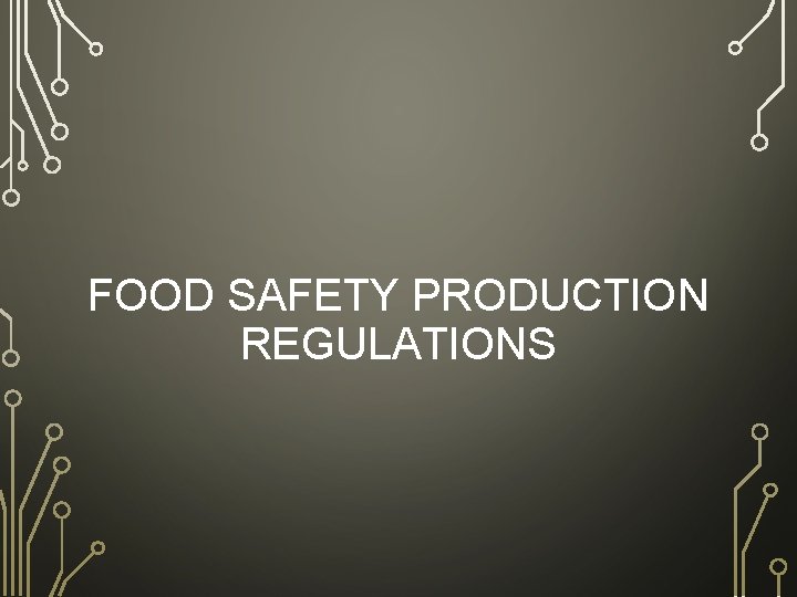 FOOD SAFETY PRODUCTION REGULATIONS 