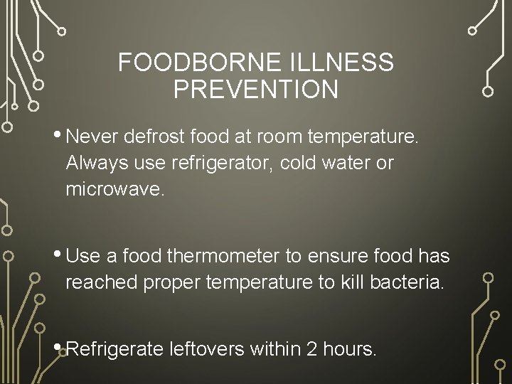 FOODBORNE ILLNESS PREVENTION • Never defrost food at room temperature. Always use refrigerator, cold