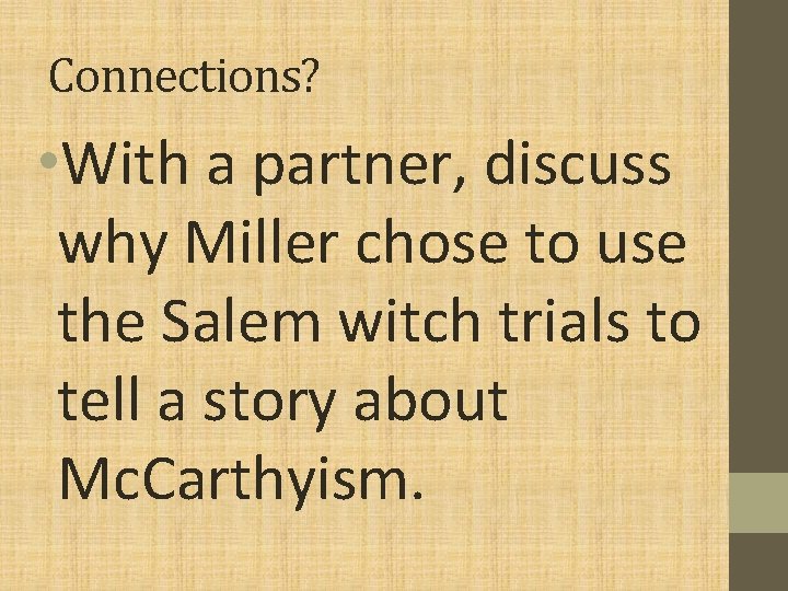 Connections? • With a partner, discuss why Miller chose to use the Salem witch