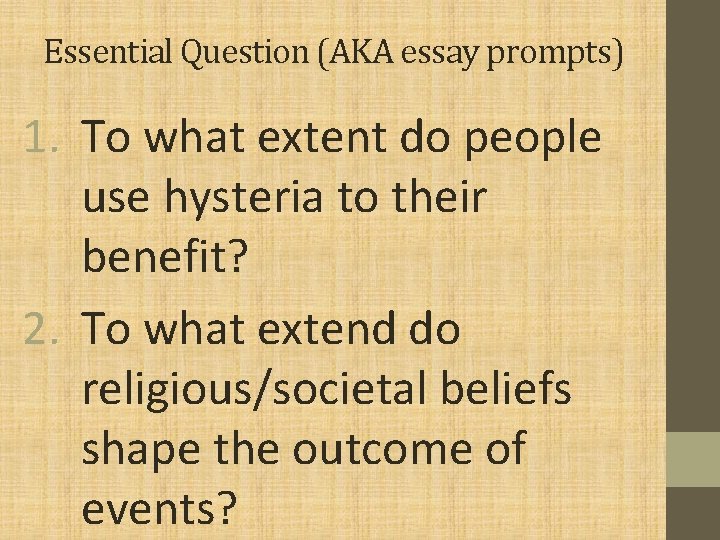 Essential Question (AKA essay prompts) 1. To what extent do people use hysteria to