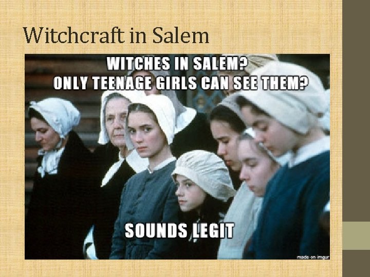 Witchcraft in Salem • Residents of Salem Village believed in witches and in witchcraft.