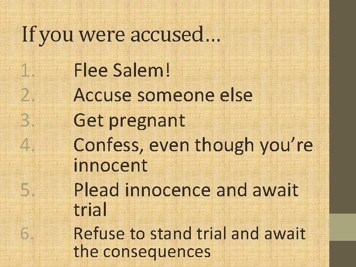 If you were accused… 1. 2. 3. 4. 5. 6. Flee Salem! Accuse someone