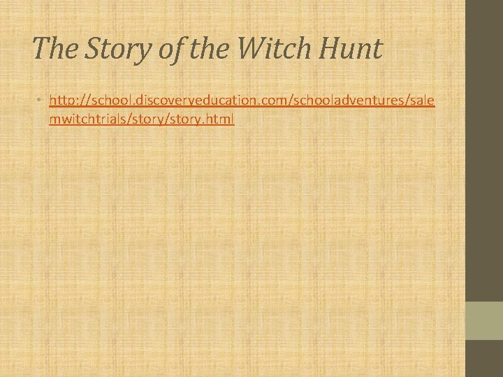 The Story of the Witch Hunt • http: //school. discoveryeducation. com/schooladventures/sale mwitchtrials/story. html 