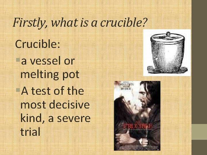 Firstly, what is a crucible? Crucible: §a vessel or melting pot §A test of