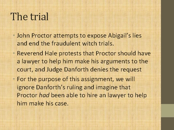 The trial • John Proctor attempts to expose Abigail’s lies and end the fraudulent