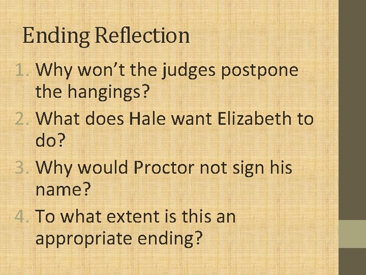Ending Reflection 1. Why won’t the judges postpone the hangings? 2. What does Hale