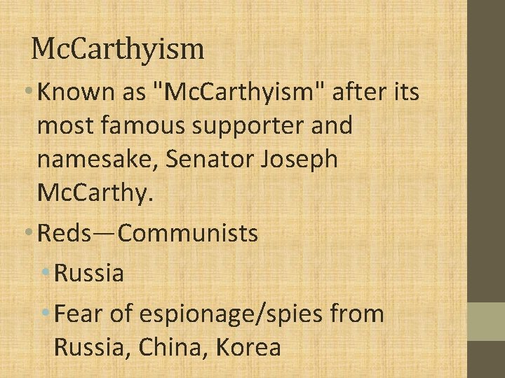 Mc. Carthyism • Known as "Mc. Carthyism" after its most famous supporter and namesake,