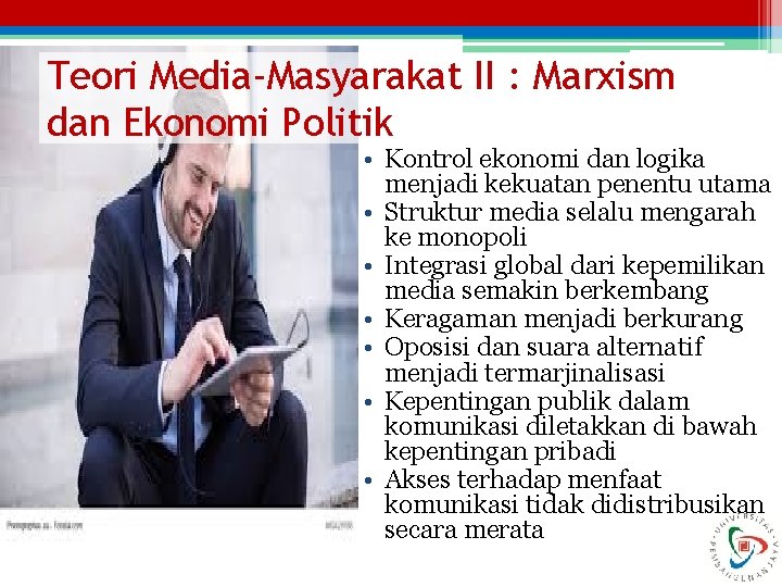 Teori Media-Masyarakat II : Marxism dan Ekonomi Politik • Kontrol ekonomi dan logika menjadi