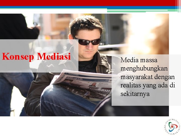 Konsep Mediasi Media massa menghubungkan masyarakat dengan realitas yang ada di sekitarnya 