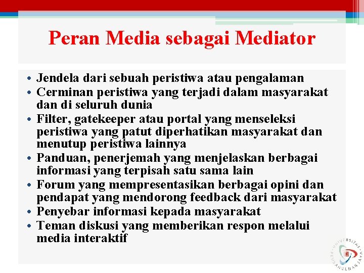 Peran Media sebagai Mediator • Jendela dari sebuah peristiwa atau pengalaman • Cerminan peristiwa