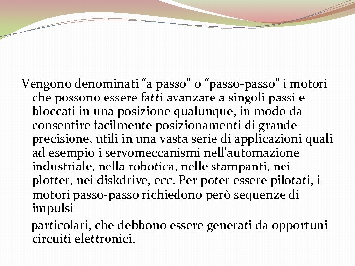 Vengono denominati “a passo” o “passo-passo” i motori che possono essere fatti avanzare a