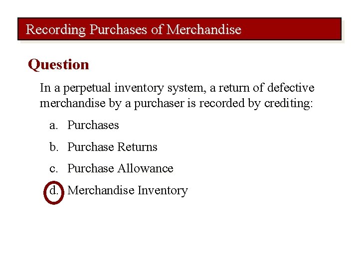 Recording Purchases of Merchandise Question In a perpetual inventory system, a return of defective