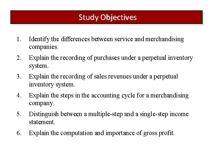 Study Objectives 1. Identify the differences between service and merchandising companies. 2. Explain the