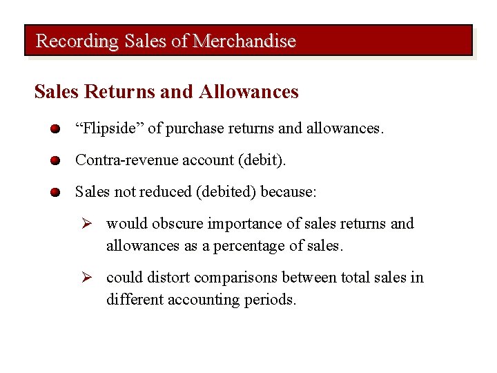 Recording Sales of Merchandise Sales Returns and Allowances “Flipside” of purchase returns and allowances.