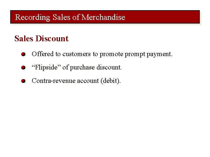Recording Sales of Merchandise Sales Discount Offered to customers to promote prompt payment. “Flipside”