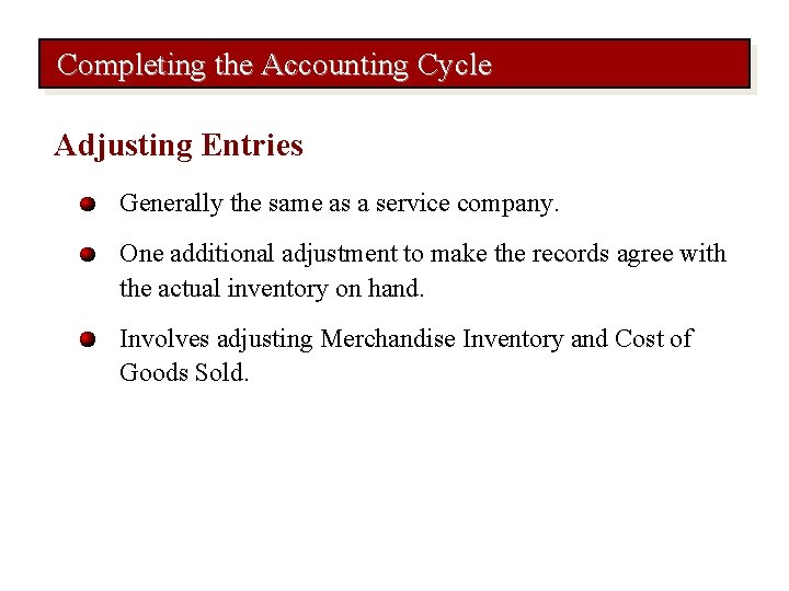 Completing the Accounting Cycle Adjusting Entries Generally the same as a service company. One
