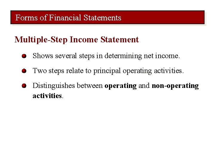 Forms of Financial Statements Multiple-Step Income Statement Shows several steps in determining net income.