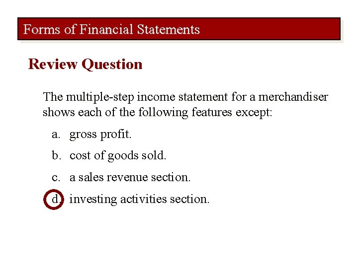Forms of Financial Statements Review Question The multiple-step income statement for a merchandiser shows