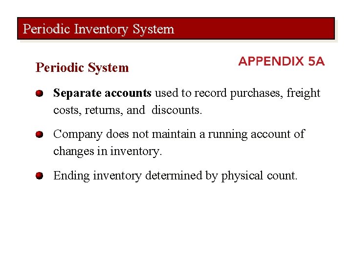 Periodic Inventory System Periodic System Separate accounts used to record purchases, freight costs, returns,