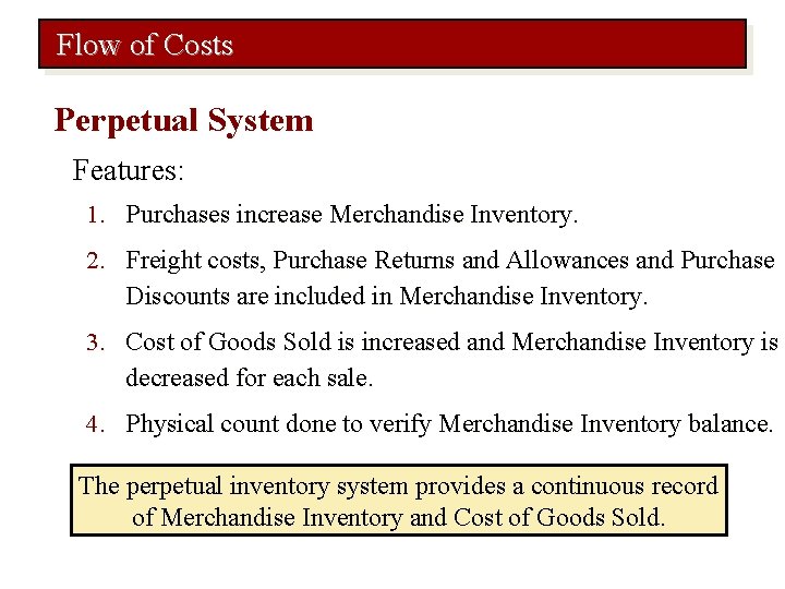 Flow of Costs Perpetual System Features: 1. Purchases increase Merchandise Inventory. 2. Freight costs,
