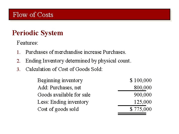 Flow of Costs Periodic System Features: 1. Purchases of merchandise increase Purchases. 2. Ending