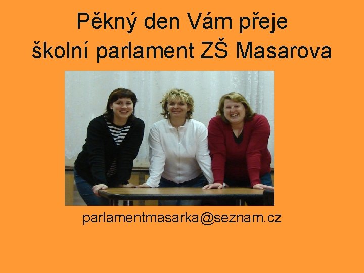 Pěkný den Vám přeje školní parlament ZŠ Masarova parlamentmasarka@seznam. cz 