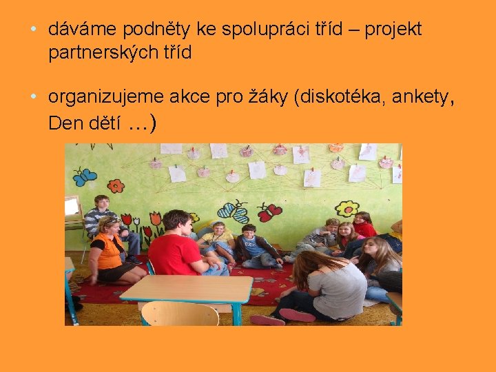  • dáváme podněty ke spolupráci tříd – projekt partnerských tříd • organizujeme akce