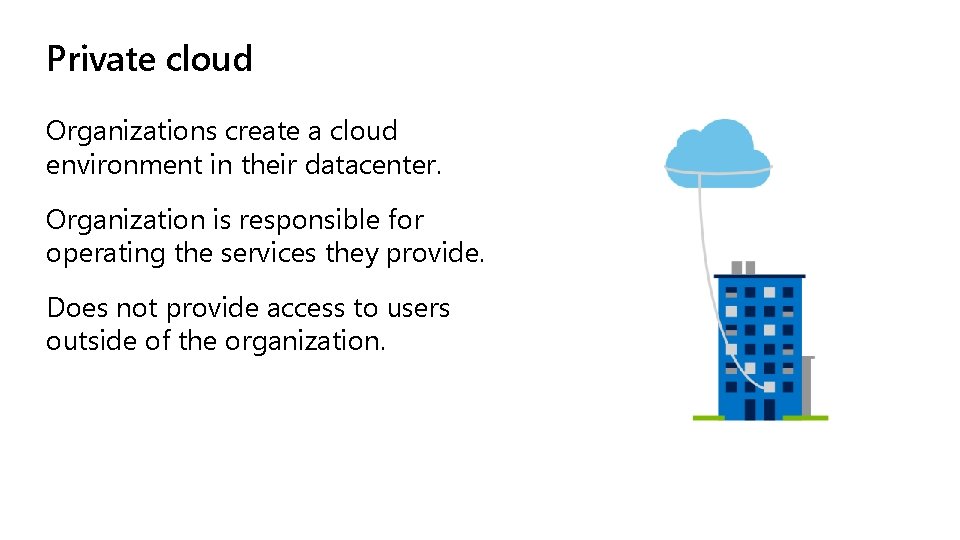 Private cloud Organizations create a cloud environment in their datacenter. Organization is responsible for