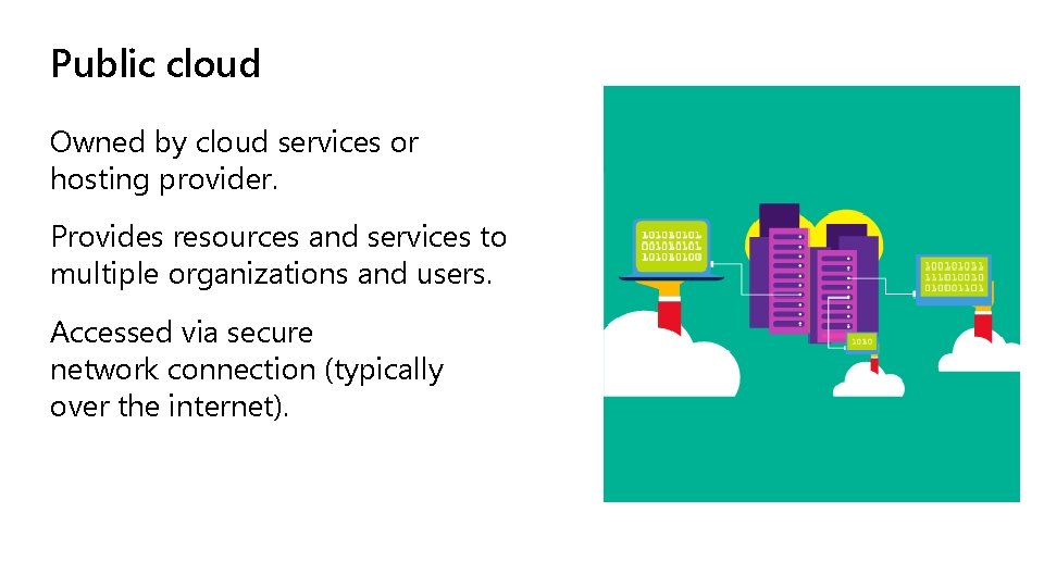 Public cloud Owned by cloud services or hosting provider. Provides resources and services to