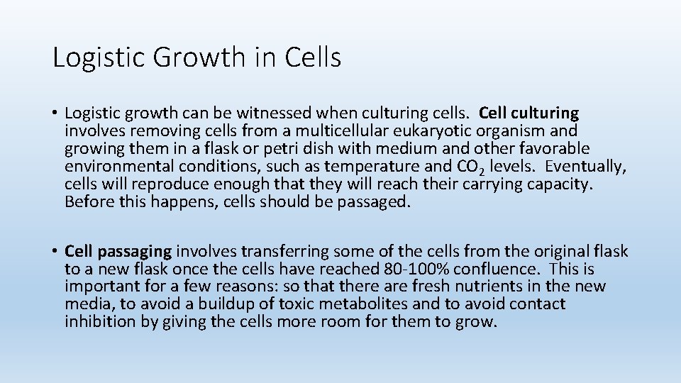 Logistic Growth in Cells • Logistic growth can be witnessed when culturing cells. Cell
