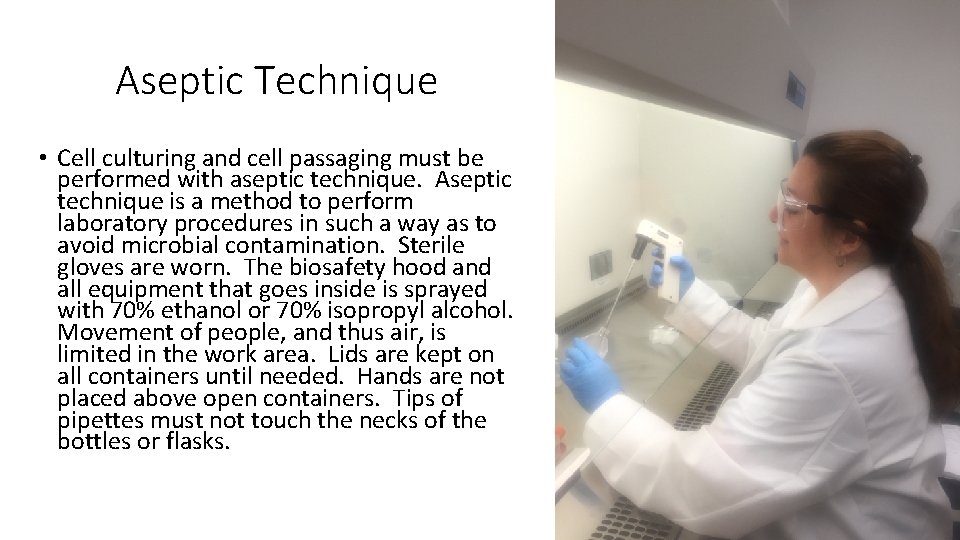 Aseptic Technique • Cell culturing and cell passaging must be performed with aseptic technique.