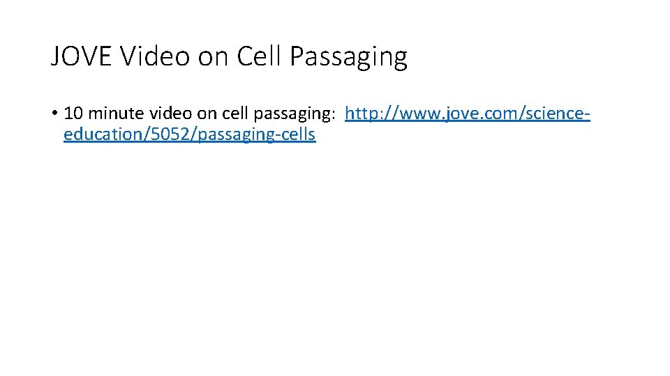 JOVE Video on Cell Passaging • 10 minute video on cell passaging: http: //www.