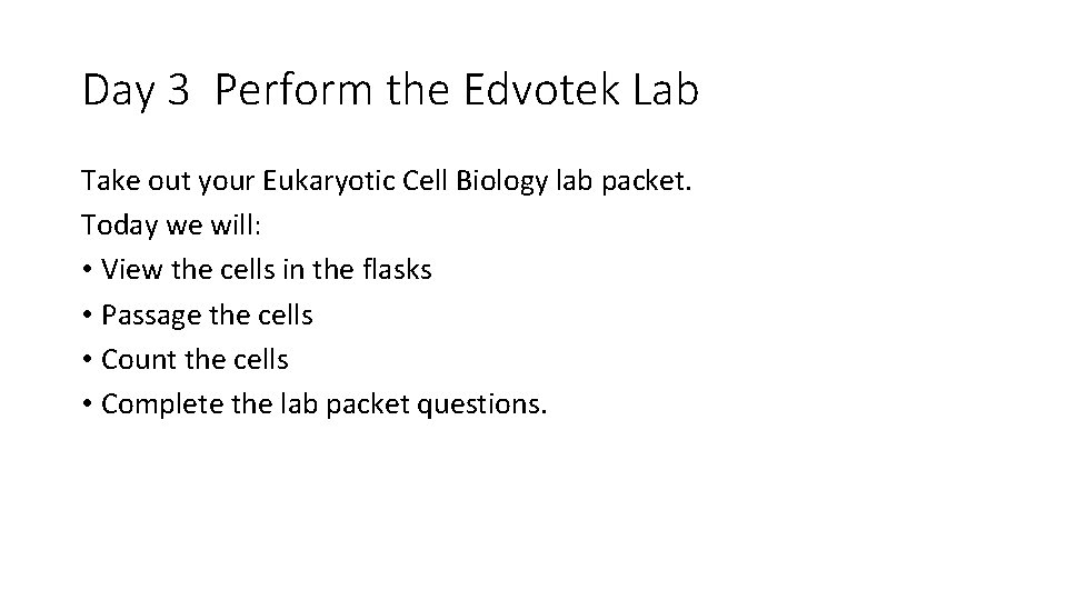Day 3 Perform the Edvotek Lab Take out your Eukaryotic Cell Biology lab packet.