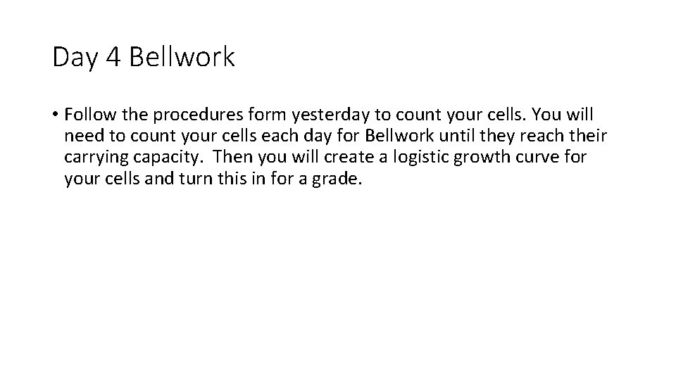 Day 4 Bellwork • Follow the procedures form yesterday to count your cells. You