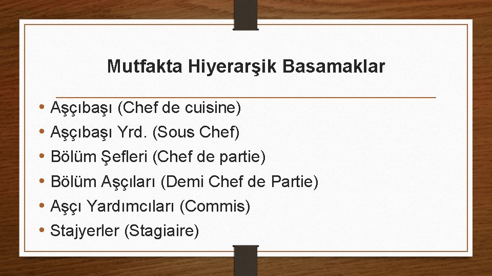 Mutfakta Hiyerarşik Basamaklar • Aşçıbaşı (Chef de cuisine) • Aşçıbaşı Yrd. (Sous Chef) •