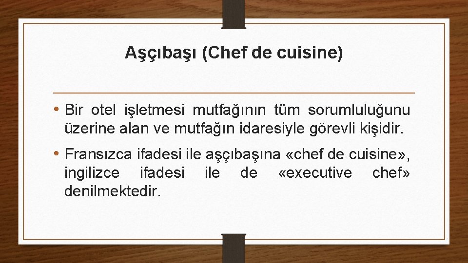Aşçıbaşı (Chef de cuisine) • Bir otel işletmesi mutfağının tüm sorumluluğunu üzerine alan ve