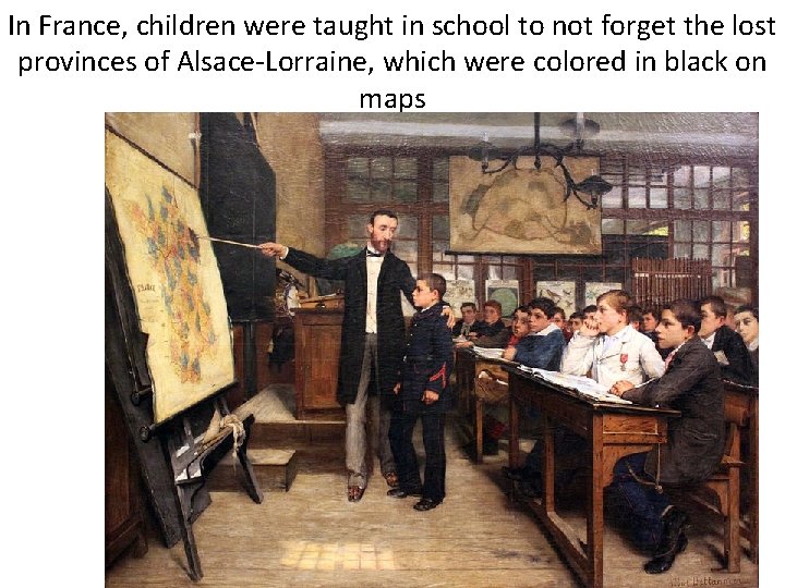 In France, children were taught in school to not forget the lost provinces of