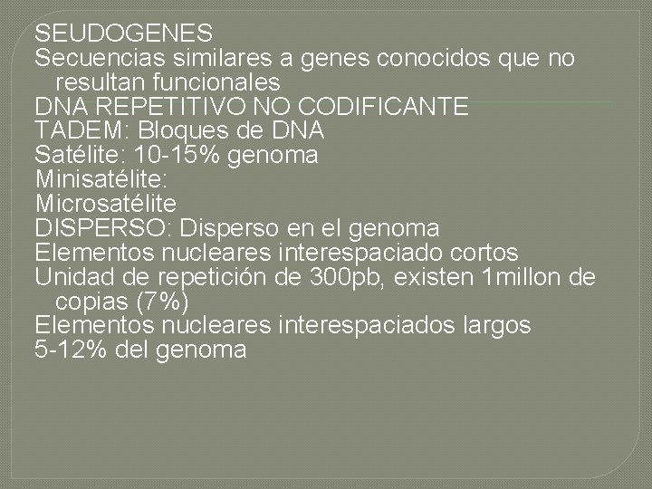 SEUDOGENES Secuencias similares a genes conocidos que no resultan funcionales DNA REPETITIVO NO CODIFICANTE